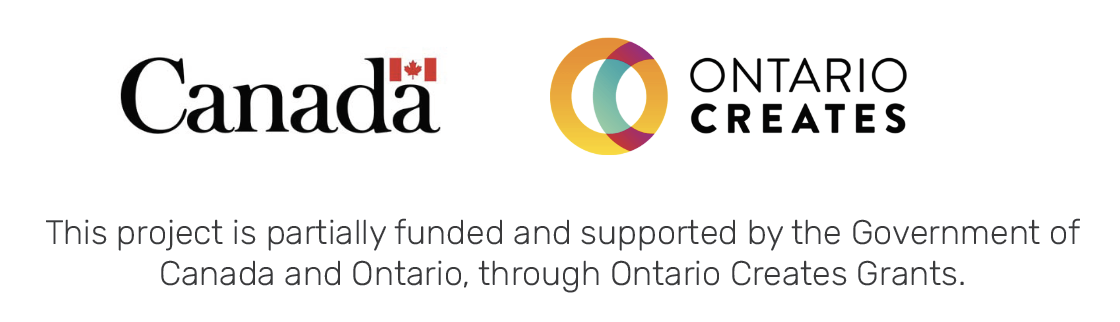 This project is partially funded and supported by the Government of Canada and Ontario, through Ontario Creates Grants.